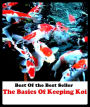 Best of the Best Sellers The Basics Of Keeping Koi (the bard, the bare necessities, the barleycorn, the barn burner, the bar tech group, the bay citizen, the be-all and end-all, the beach, the Beatles, the beatniks)