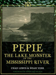 Title: Pepie: The Lake Monster of the Mississippi River, Author: chad lewis
