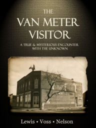 Title: The Van Meter Visitor: A True and Mysterious Encounter with the Unknown, Author: chad lewis