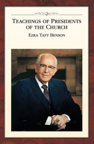 Title: Teachings of Presidents of the Church: Ezra Taft Benson, Author: The Church of Jesus Christ of Latter-day Saints