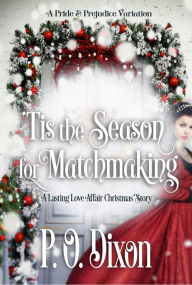 Title: 'Tis the Season for Matchmaking: A Lasting Love Affair Christmas Story, Author: P. O. Dixon
