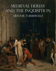 Title: Medieval Heresy and the Inquisition, Author: Arthur Turberville