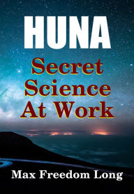 Title: Huna, Secret Science at Work, Author: Dr. Robert C. Worstell