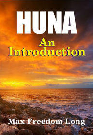 Title: Huna, An Introduction - The Workable Psycho-Religious System of the Polynesians, Author: Dr. Robert C. Worstell
