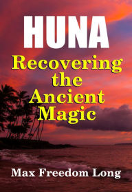 Title: Huna, Recovering the Ancient Magic, Author: Dr. Robert C. Worstell