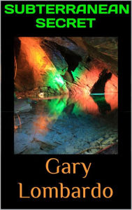 Title: Subterranean Secret, Author: Gary Lombardo