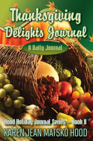 Title: Thanksgiving Delights Journal, Author: Karen Jean Matsko Hood