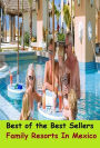 Best of the best sellers Family Resorts In Mexico ( travel, driving, excursion, flying, movement, navigation, ride, sailing, sightseeing, tour, trip, journey, amusement, enjoyment, fun, hobby, pleasure, relaxation, refreshment )