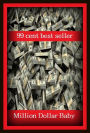 99 Cent Best Seller Adventure, Horror, Mystery Classics Best Seller's for 99 Cents Million Dollar Baby ( adventure, fantasy, romantic, action, fiction, humorous, historical, detective, thriller, crime, journey, battle, war, science fiction, amazing )