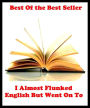 Best of the best sellers I Almost Flunked English But Went On To ( essay, paper, thesis, dissertation, composition, article, treatise, theory, idea, hypothesis )