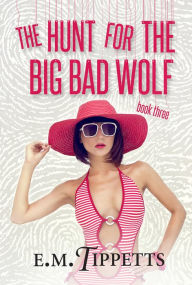 Title: The Hunt for the Big Bad Wolf, Author: E.M. Tippetts
