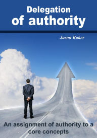 Title: Delegation of authority, Author: Jason Baker