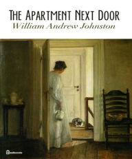 Title: The Apartment Next Door, Author: William Andrew Johnston