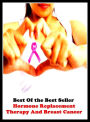 Best of the best sellers Hormone Replacement Therapy Breast Canc ( exercise, meditation, acupuncture, disease, digestive system, formula, medicine, remedy, fix, treatment, action, conduct, behavior, handling, gastrin, fitness, vitamins )