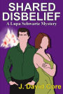 Shared Disbelief: A Lupa Schwartz Mystery