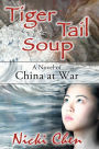 Tiger Tail Soup: A novel of China at war