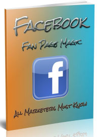 Title: Facebook Fanpage Magic - What All Marketers Must Know!, Author: Shawonne Womack