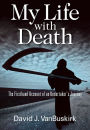My Life with Death: The Firsthand Account of an Undertakers Journey