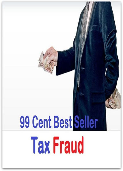 99 Cent Best Seller Tax Fraud ( tax income, revenue, taxation, tax revenue, tax, revenue enhancement, measure, assess, value, task, appraise, evaluate, valuate )
