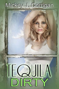 Title: Tequila Dirty, Author: Mickey J. Corrigan