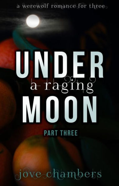 Under Raging Moon: Part Three