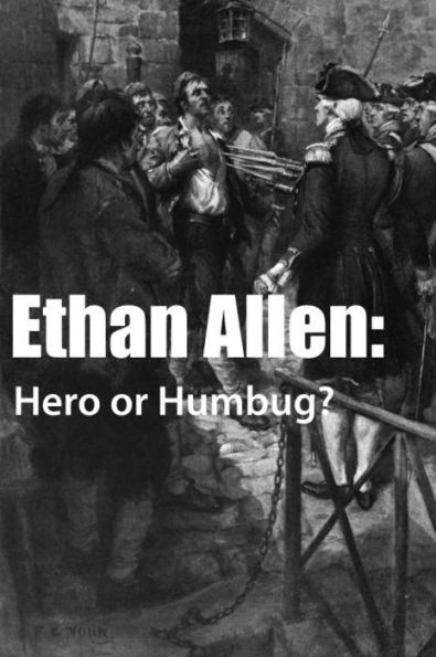 Ethan Allen: Hero or Humbug?
