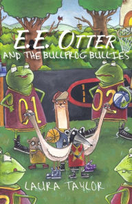 Title: E.E. Otter and the Bullfrog Bullies, Author: Laura Taylor