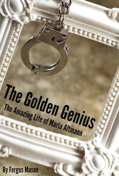 The Golden Genius: The Amazing Life of Maria Altmann