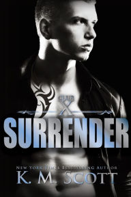 Title: Surrender (Club X #2), Author: K.M. Scott