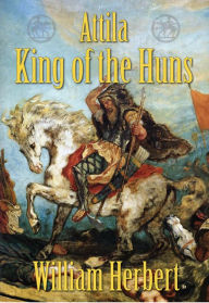 Title: Attila, King of the Huns, Author: William Herbert