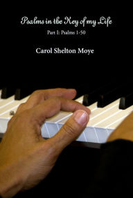 Title: Psalms In the Key of my Life, Author: Carol Shelton Moye