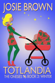 Title: Totlandia: Book 2 (The Onesies - Winter), Author: Josie Brown
