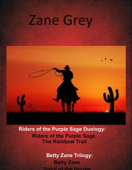 Title: Riders of the Purple Sage Western Duology and Betty Zane Trilogy Riders of the Purple Sage, Rainbow Trail, Betty Zane, Spirit of the Border, Last Trail (Zane Grey Masterpiece Collection), Author: Zane Grey