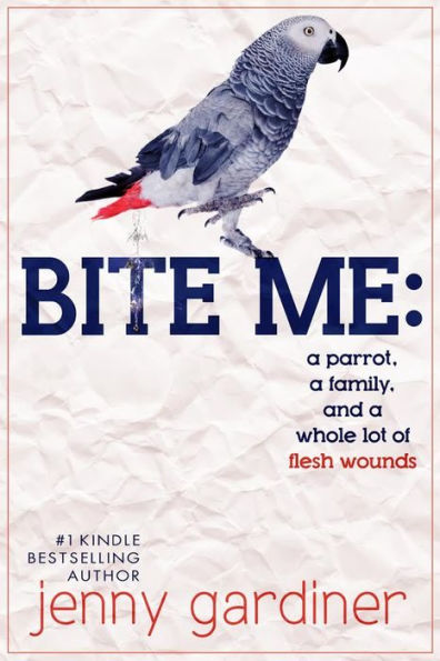 Bite Me - A parrot, a family, and a whole lot of flesh wounds