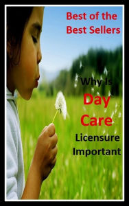 Title: Best of the Best Sellers Why Is Day Care Licensure Important ( day break, day by day, day camp, day care, day care center, day count convention, day dreaming, day for night, day game, day in and day out), Author: Resounding Wind Publishing