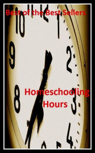 Title: Best of the Best Sellers Homeschooling Hours (home run, homes for the aged, home school snowboarding, homeschooling, homeschooling, home shoring, homesick, home sickly, homesickness, home site), Author: Resounding Wind Publishing