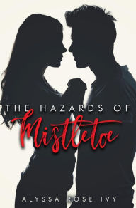 Title: The Hazards of Mistletoe, Author: Alyssa Rose Ivy