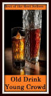 Best of the best sellers Old Drink Young Crowd ( scotch, whiskey, alcohol, bourbon, corn, distill, distiller, distillery, drink, hooch, liquor, moonshine, moonshiner, poteen, rotgut, rye, spirits )