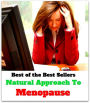 Best of the best sellers Natural Approach To Menopause ( exercise, meditation, acupuncture, disease, digestive system, formula, medicine, remedy, fix, treatment, action, conduct, behavior, handling, gastrin, fitness, vitamins, healing, diet, cut down )
