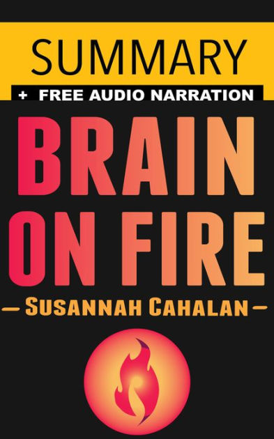 Brain On Fire Synopsis Brain on Fire: My Month of Madness by Susannah Cahalan -- Summary by