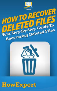 Title: How To Recover Deleted Files: Your Step By Step Guide To Recovering Deleted Files, Author: HowExpert