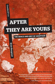 Title: After They Are Yours: The Grace and Grit of Adoption, Author: Brian Borgman