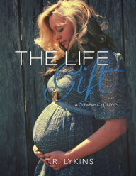 Title: The Life Gift (Last Heartbeat Series #2), Author: T R Lykins