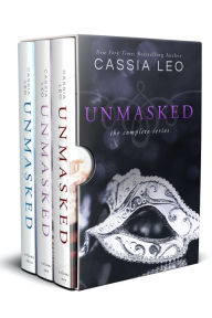 Title: Unmasked: The Complete Series: A Scorching-Hot Anti-Hero Romance, Author: Cassia Leo