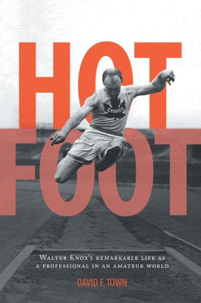 Hot Foot: Walter Knox's Remarkable Life as a Professional in an Amateur World