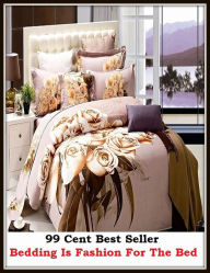Title: 99 Cent Best Seller Bedding Is Fashion For The Bed ( Train, teach, coach, educate, instruct, guide, prepare, tutor, school, inform ), Author: Resounding Wind Publishing