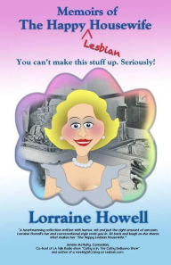 Title: The Memoirs of The Happy Lesbian Housewife, Author: Lorraine Howell