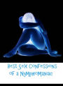 Best Sex Confessions of a Nymphomaniac ( sex, porn, real porn, BDSM, bondage, oral, anal, erotic, erotica, xxx, gay, lesbian, hand job, blowjob, erotic sex stories, shemale, nudes Sex Manga Anime Erotic Fetish )