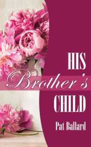 Title: His Brother's Child, Author: Pat Ballard