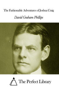 Title: The Fashionable Adventures of Joshua Craig, Author: David Graham Phillips